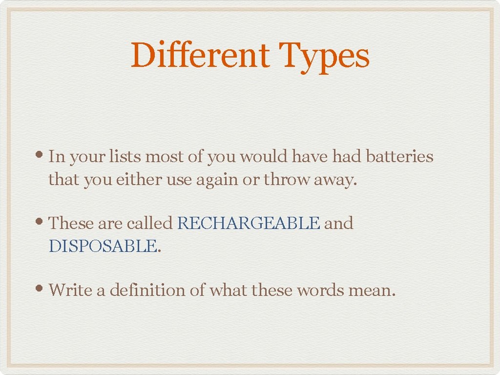 Different Types • In your lists most of you would have had batteries that
