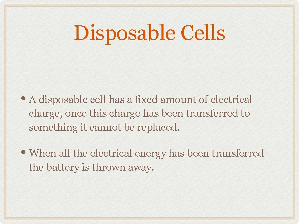 Disposable Cells • A disposable cell has a fixed amount of electrical charge, once