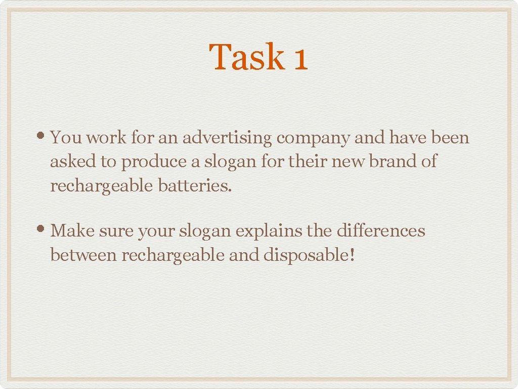 Task 1 • You work for an advertising company and have been asked to
