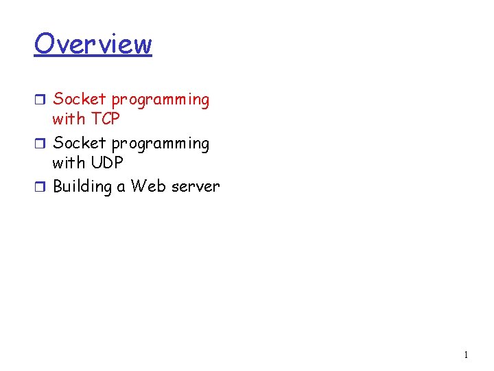 Overview r Socket programming with TCP r Socket programming with UDP r Building a