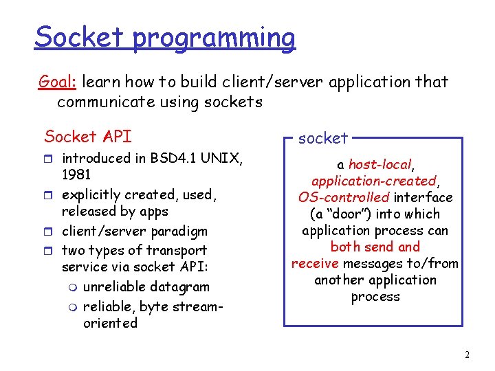 Socket programming Goal: learn how to build client/server application that communicate using sockets Socket