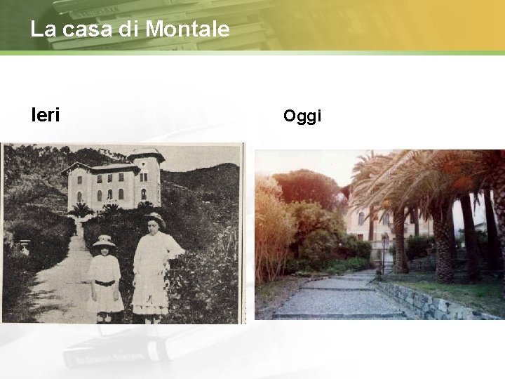 La casa di Montale Ieri Oggi 