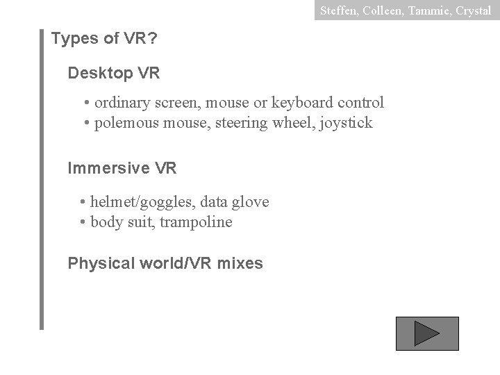 Steffen, Colleen, Tammie, Crystal Types of VR? Desktop VR • ordinary screen, mouse or