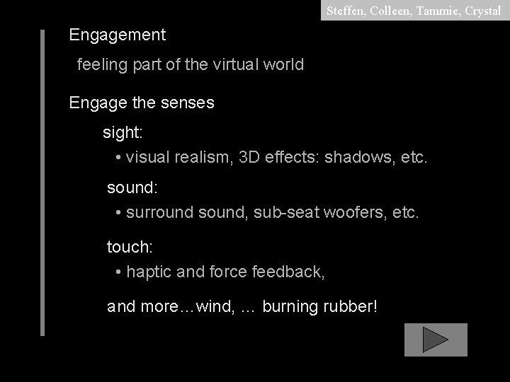 Steffen, Colleen, Tammie, Crystal Engagement feeling part of the virtual world Engage the senses