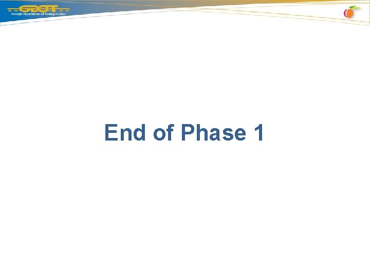 End of Phase 1 