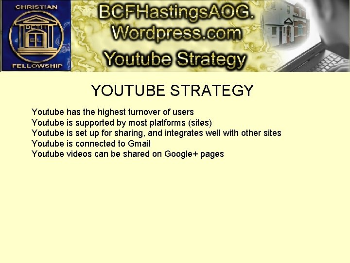 YOUTUBE STRATEGY Youtube has the highest turnover of users Youtube is supported by most