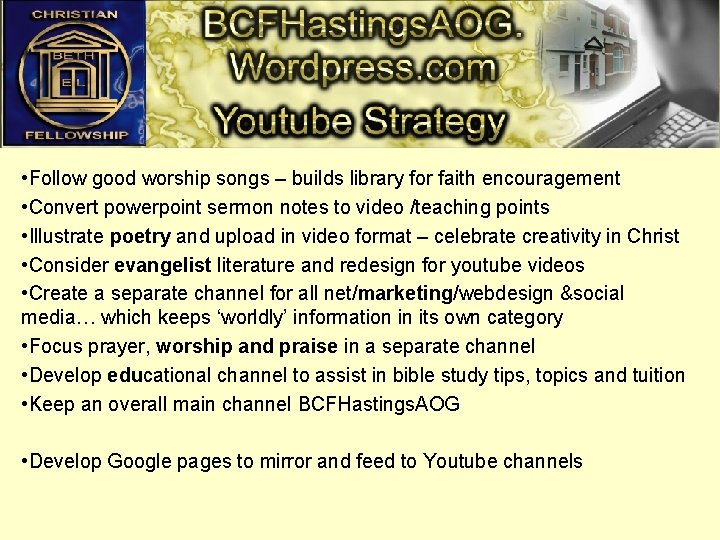  • Follow good worship songs – builds library for faith encouragement • Convert