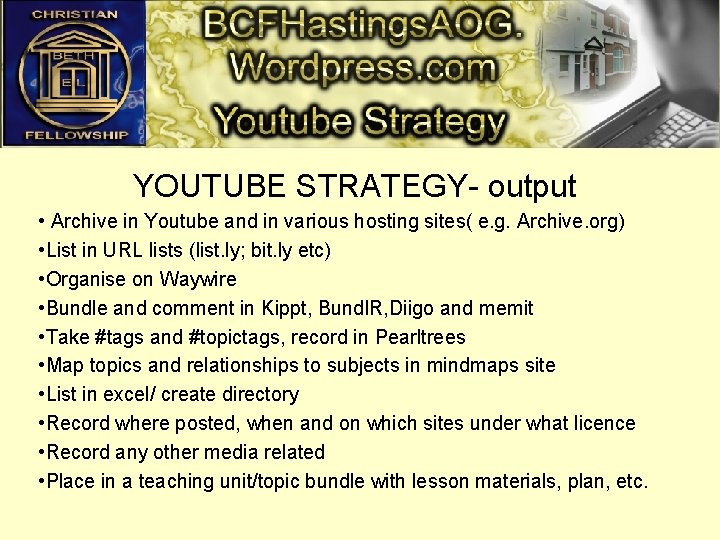 YOUTUBE STRATEGY- output • Archive in Youtube and in various hosting sites( e. g.