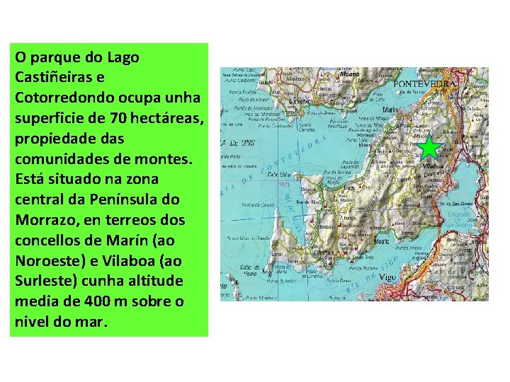 O parque do Lago Castiñeiras e Cotorredondo ocupa unha superficie de 70 hectáreas, propiedade