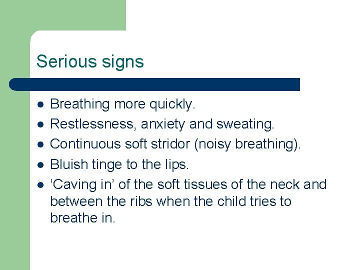 Serious signs l l l Breathing more quickly. Restlessness, anxiety and sweating. Continuous soft