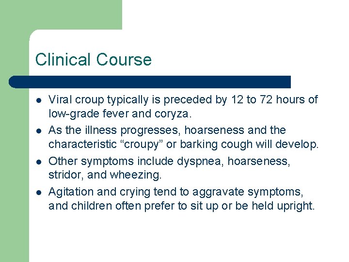 Clinical Course l l Viral croup typically is preceded by 12 to 72 hours