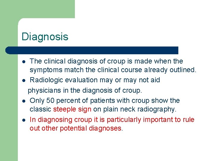 Diagnosis The clinical diagnosis of croup is made when the symptoms match the clinical