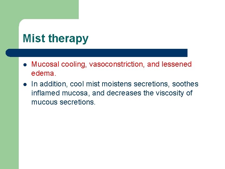 Mist therapy l l Mucosal cooling, vasoconstriction, and lessened edema. In addition, cool mist