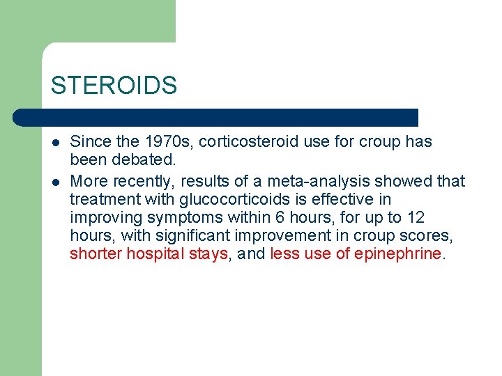 STEROIDS l l Since the 1970 s, corticosteroid use for croup has been debated.