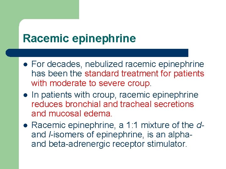 Racemic epinephrine l l l For decades, nebulized racemic epinephrine has been the standard