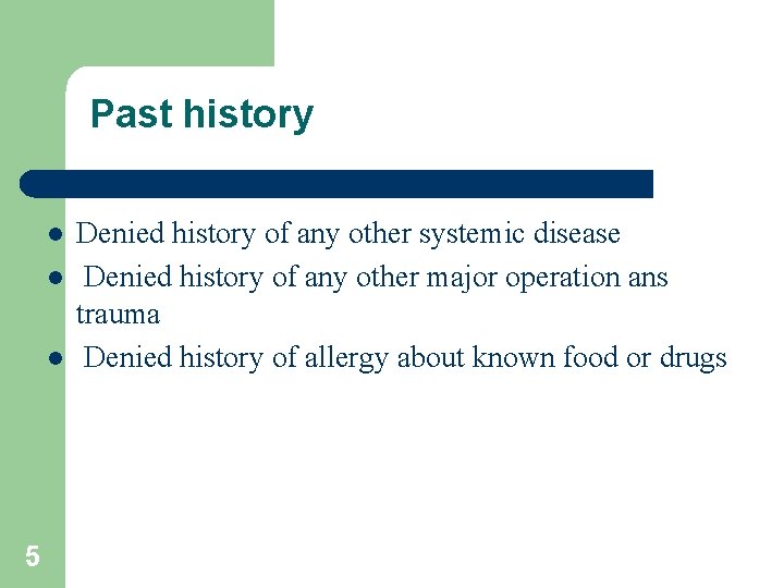 Past history l l l 5 Denied history of any other systemic disease Denied