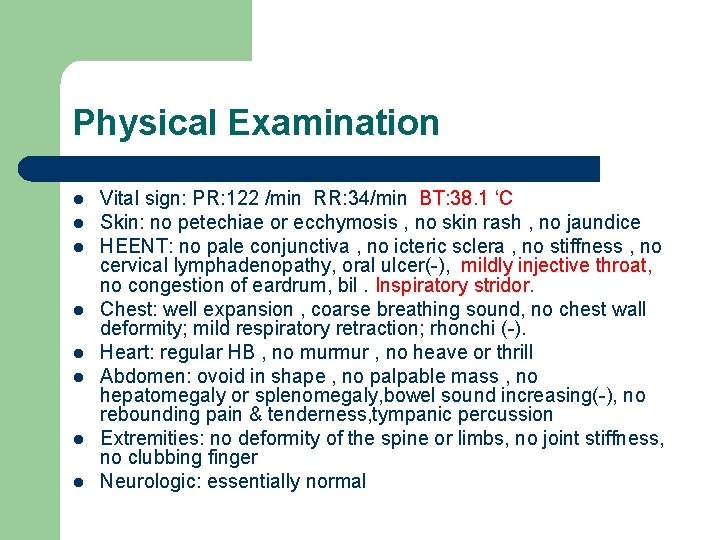 Physical Examination l l l l Vital sign: PR: 122 /min RR: 34/min BT: