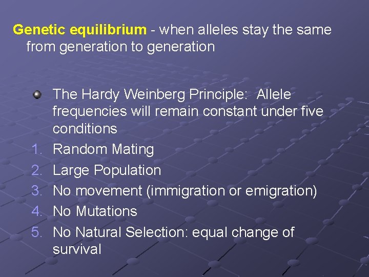 Genetic equilibrium - when alleles stay the same from generation to generation 1. 2.
