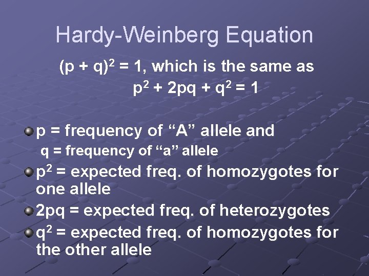 Hardy-Weinberg Equation (p + q)2 = 1, which is the same as p 2