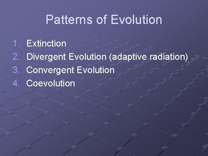 Patterns of Evolution 1. 2. 3. 4. Extinction Divergent Evolution (adaptive radiation) Convergent Evolution