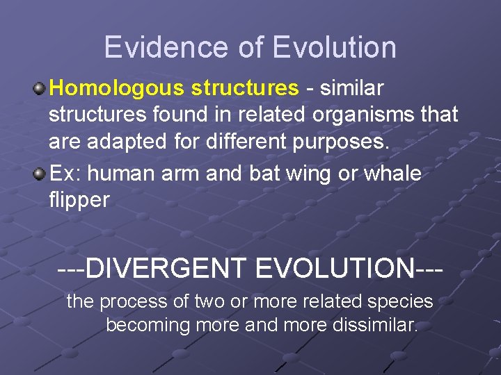 Evidence of Evolution Homologous structures - similar structures found in related organisms that are