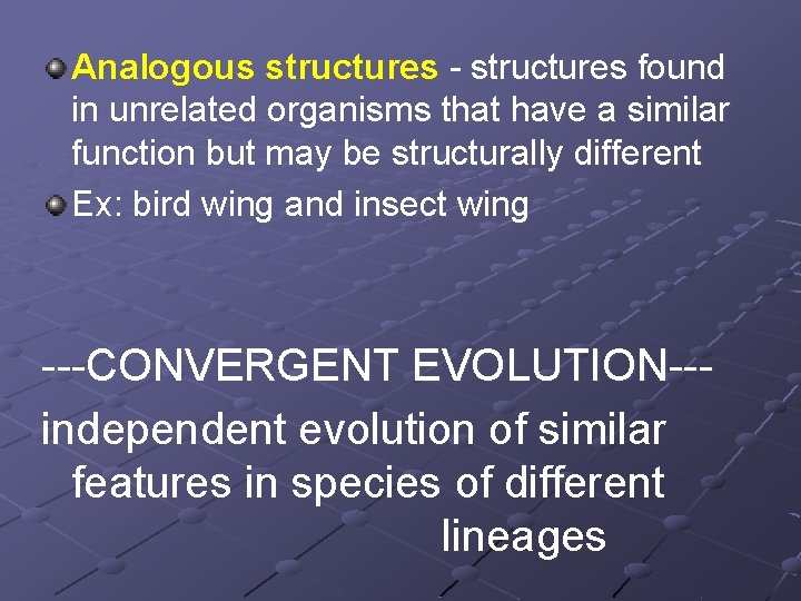 Analogous structures - structures found in unrelated organisms that have a similar function but