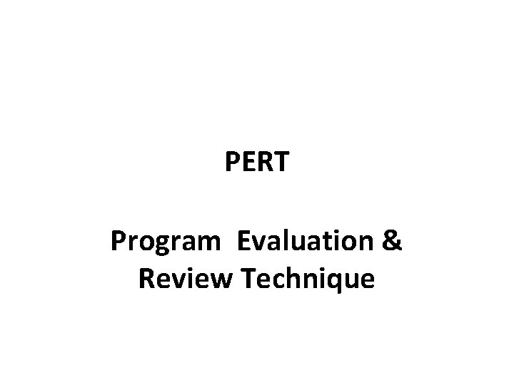 PERT Program Evaluation & Review Technique 