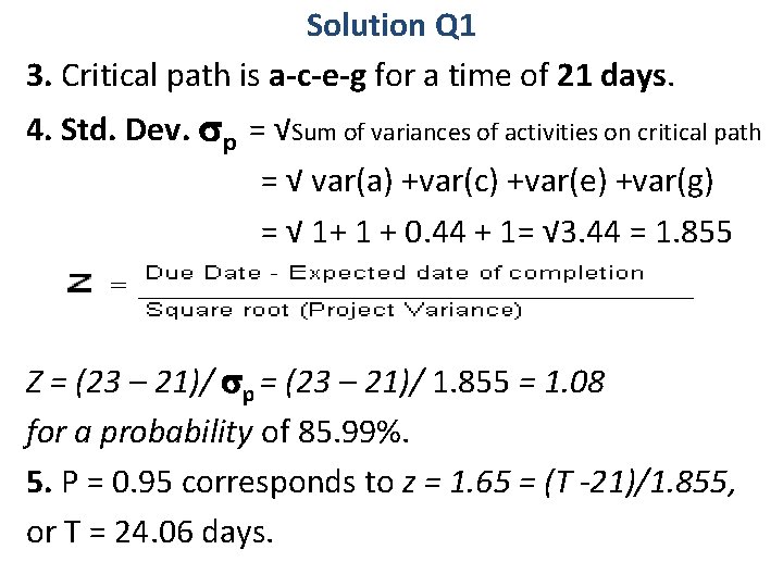 Solution Q 1 3. Critical path is a-c-e-g for a time of 21 days.