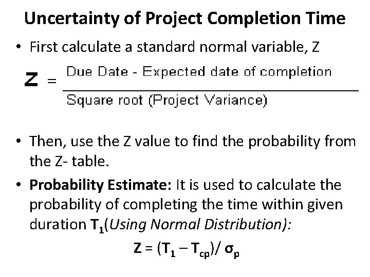 Uncertainty of Project Completion Time • First calculate a standard normal variable, Z •