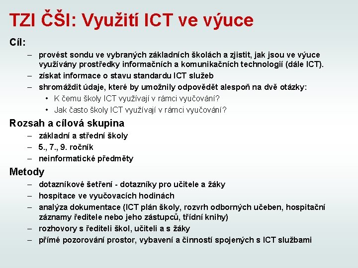 TZI ČŠI: Využití ICT ve výuce Cíl: – provést sondu ve vybraných základních školách