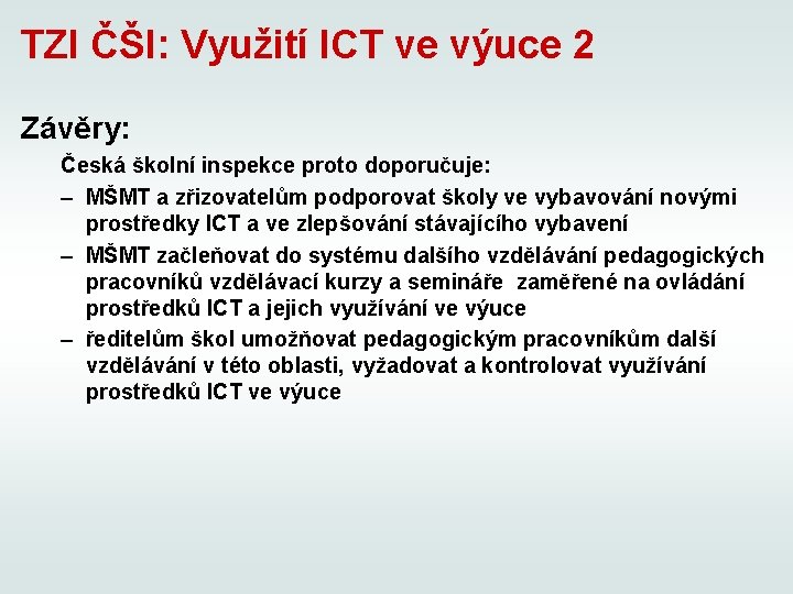 TZI ČŠI: Využití ICT ve výuce 2 Závěry: Česká školní inspekce proto doporučuje: –