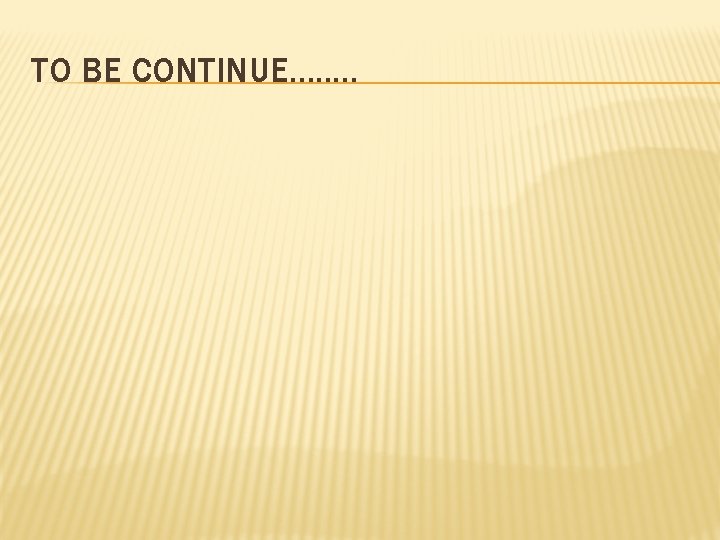 TO BE CONTINUE. . . . 