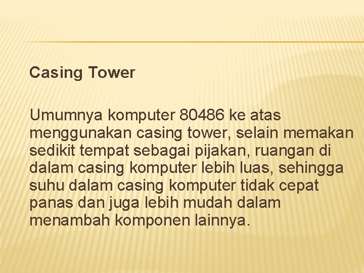 Casing Tower Umumnya komputer 80486 ke atas menggunakan casing tower, selain memakan sedikit tempat