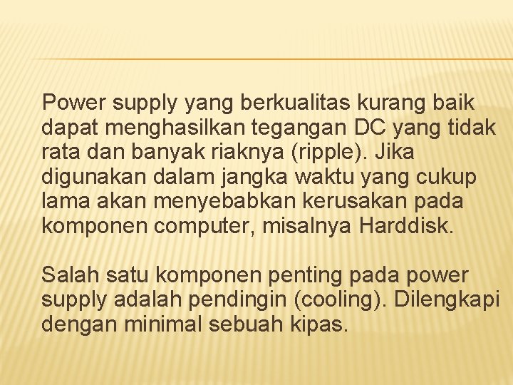 Power supply yang berkualitas kurang baik dapat menghasilkan tegangan DC yang tidak rata dan