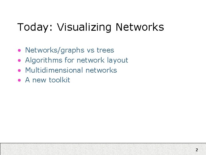 Today: Visualizing Networks • • Networks/graphs vs trees Algorithms for network layout Multidimensional networks