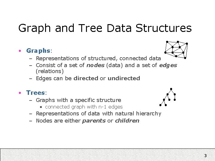 Graph and Tree Data Structures • Graphs: – Representations of structured, connected data –