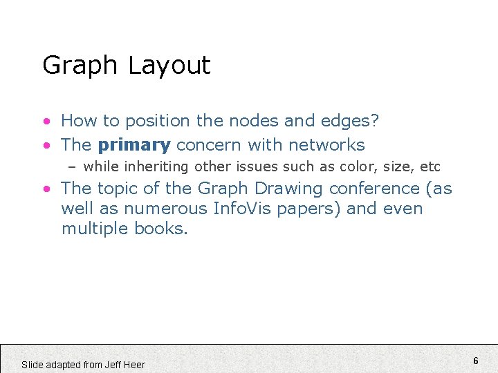 Graph Layout • How to position the nodes and edges? • The primary concern