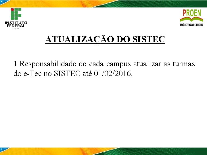 ATUALIZAÇÃO DO SISTEC 1. Responsabilidade de cada campus atualizar as turmas do e-Tec no