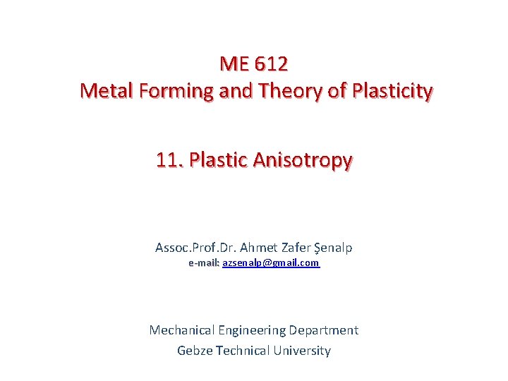 ME 612 Metal Forming and Theory of Plasticity 11. Plastic Anisotropy Assoc. Prof. Dr.