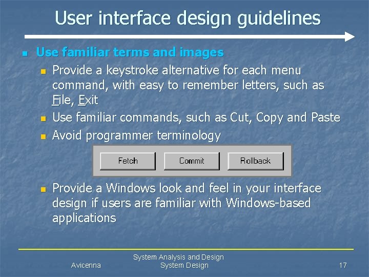 User interface design guidelines n Use familiar terms and images n Provide a keystroke