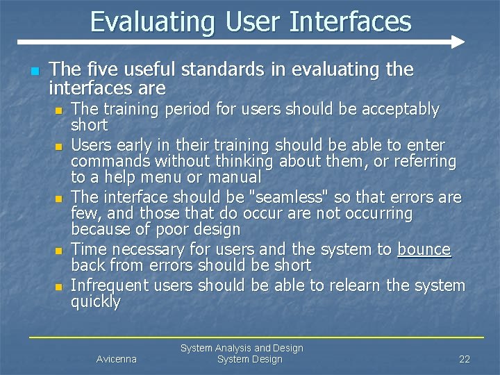 Evaluating User Interfaces n The five useful standards in evaluating the interfaces are n