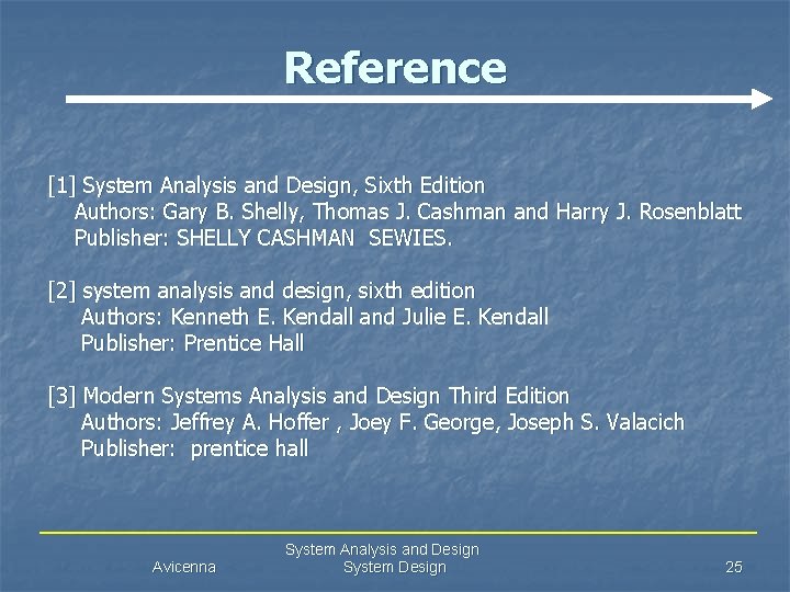 Reference [1] System Analysis and Design, Sixth Edition Authors: Gary B. Shelly, Thomas J.