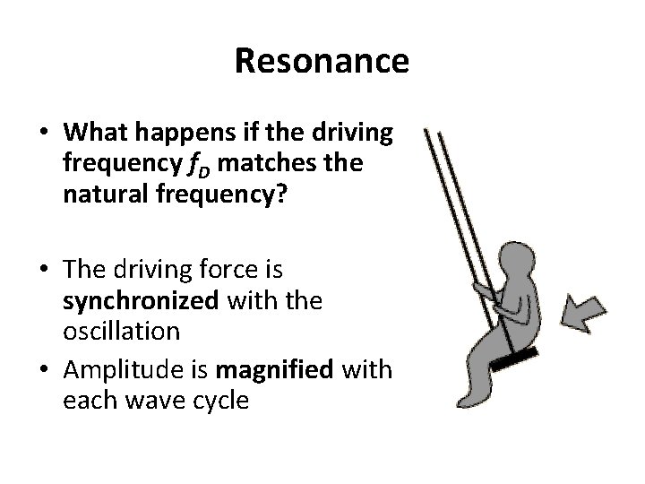 Resonance • What happens if the driving frequency f. D matches the natural frequency?