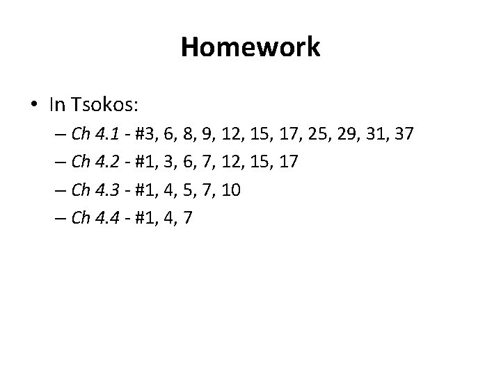 Homework • In Tsokos: – Ch 4. 1 - #3, 6, 8, 9, 12,