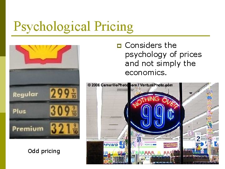 Psychological Pricing p Odd pricing Considers the psychology of prices and not simply the