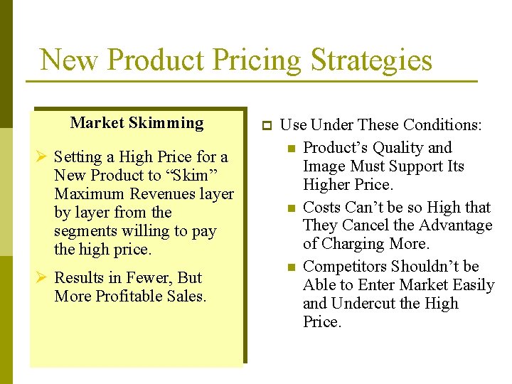 New Product Pricing Strategies Market Skimming Ø Setting a High Price for a New