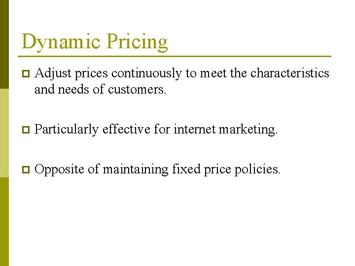 Dynamic Pricing p Adjust prices continuously to meet the characteristics and needs of customers.