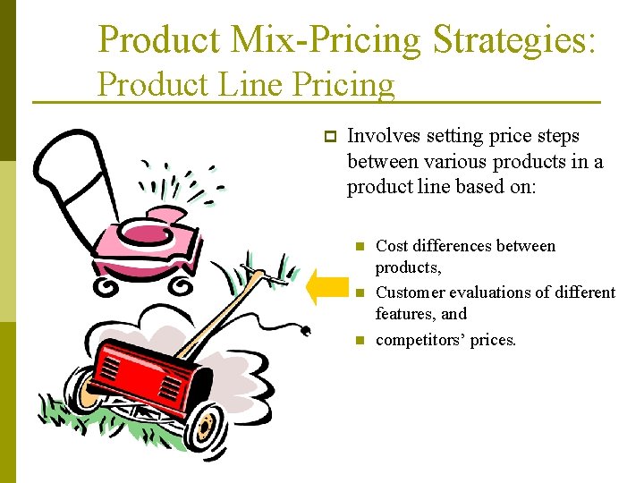 Product Mix-Pricing Strategies: Product Line Pricing p Involves setting price steps between various products