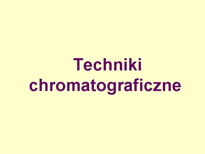 Techniki chromatograficzne 