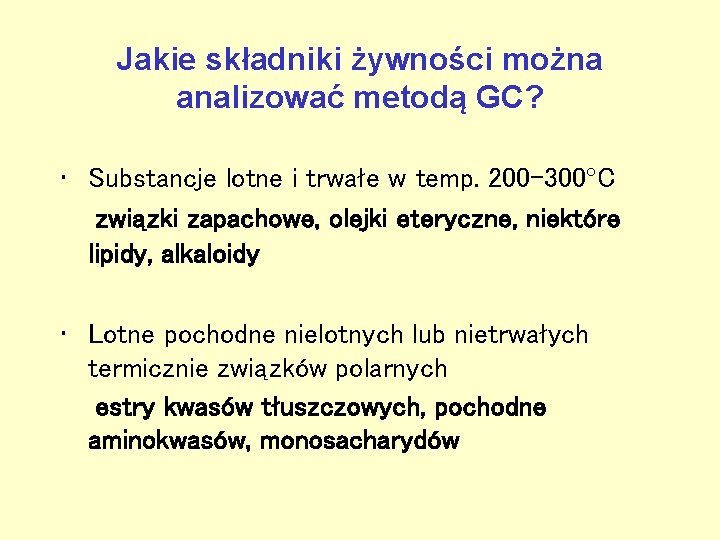 Jakie składniki żywności można analizować metodą GC? • Substancje lotne i trwałe w temp.